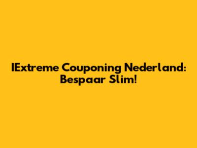 IExtreme Couponing Nederland: Bespaar Slim!