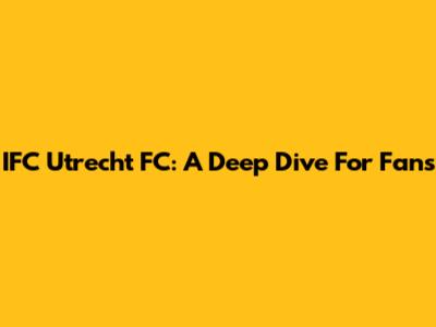 IFC Utrecht FC: A Deep Dive For Fans