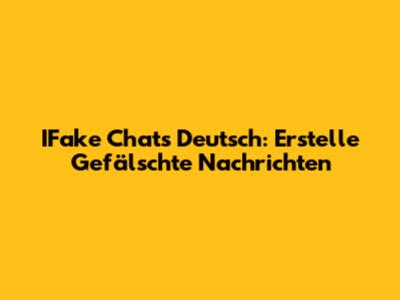 IFake Chats Deutsch: Erstelle Gefälschte Nachrichten
