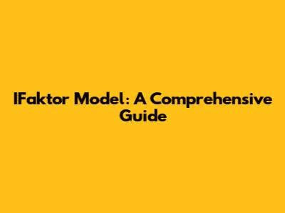IFaktor Model: A Comprehensive Guide