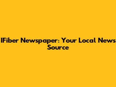 IFiber Newspaper: Your Local News Source
