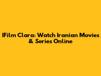 IFilm Clara: Watch Iranian Movies & Series Online