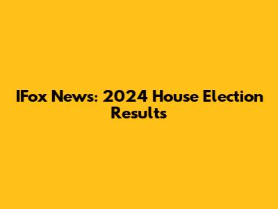 IFox News: 2024 House Election Results