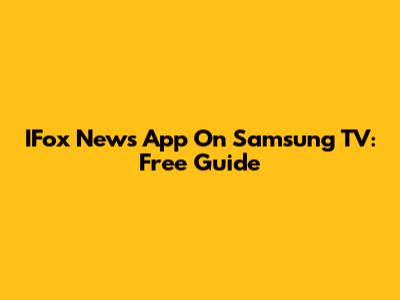 IFox News App On Samsung TV: Free Guide