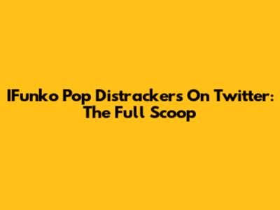 IFunko Pop Distrackers On Twitter: The Full Scoop