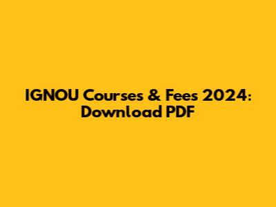 IGNOU Courses & Fees 2024: Download PDF