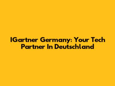 IGartner Germany: Your Tech Partner In Deutschland