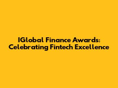 IGlobal Finance Awards: Celebrating Fintech Excellence