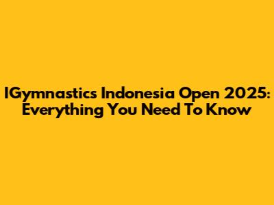 IGymnastics Indonesia Open 2025: Everything You Need To Know