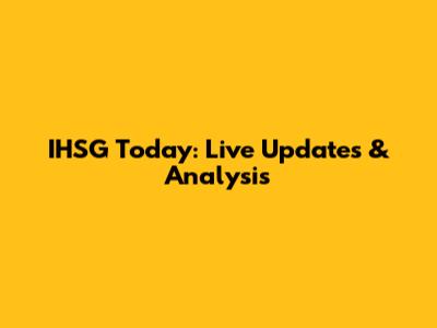 IHSG Today: Live Updates & Analysis