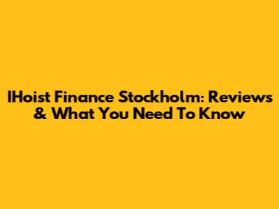 IHoist Finance Stockholm: Reviews & What You Need To Know