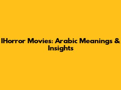 IHorror Movies: Arabic Meanings & Insights