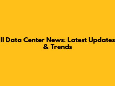 II Data Center News: Latest Updates & Trends