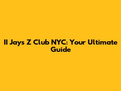 II Jay's Z Club NYC: Your Ultimate Guide