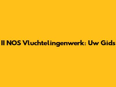 II NOS Vluchtelingenwerk: Uw Gids