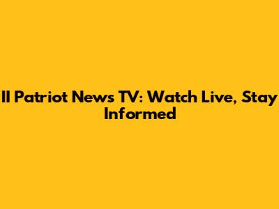II Patriot News TV: Watch Live, Stay Informed