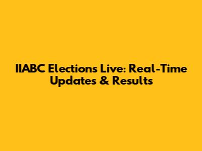 IIABC Elections Live: Real-Time Updates & Results