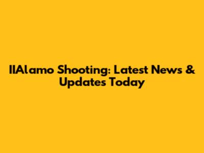 IIAlamo Shooting: Latest News & Updates Today