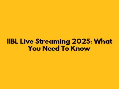 IIBL Live Streaming 2025: What You Need To Know