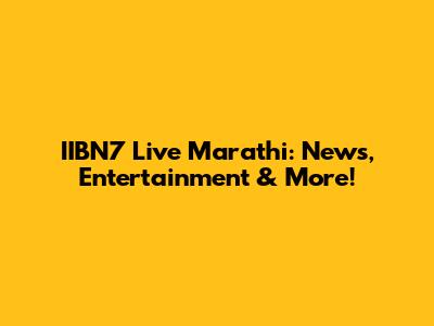 IIBN7 Live Marathi: News, Entertainment & More!
