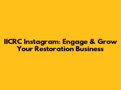 IICRC Instagram: Engage & Grow Your Restoration Business