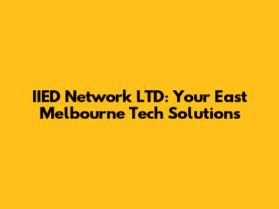 IIED Network LTD: Your East Melbourne Tech Solutions