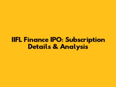IIFL Finance IPO: Subscription Details & Analysis