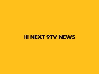 III NEXT 9TV NEWS