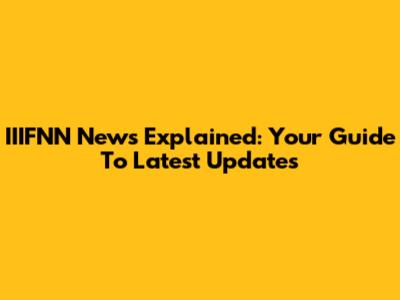 IIIFNN News Explained: Your Guide To Latest Updates