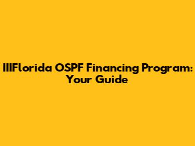 IIIFlorida OSPF Financing Program: Your Guide