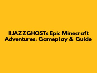 IIJAZZGHOST's Epic Minecraft Adventures: Gameplay & Guide