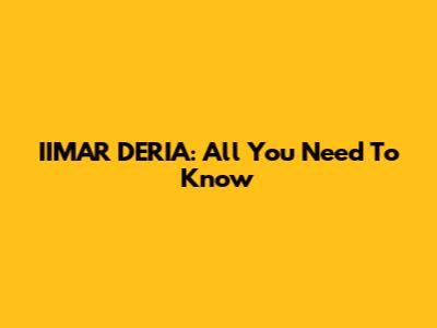 IIMAR DERIA: All You Need To Know