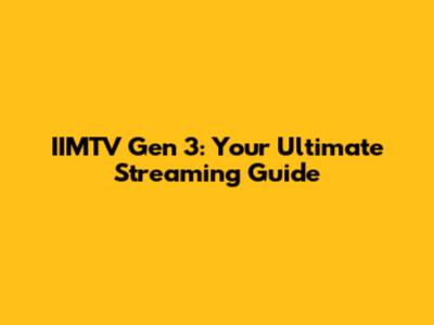 IIMTV Gen 3: Your Ultimate Streaming Guide