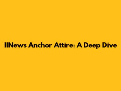 IINews Anchor Attire: A Deep Dive