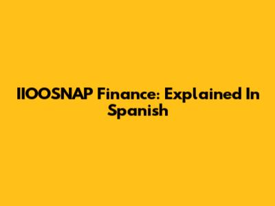 IIOOSNAP Finance: Explained In Spanish