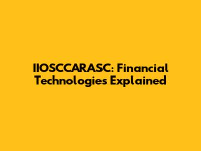 IIOSCCARASC: Financial Technologies Explained