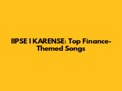 IIPSE I KARENSE: Top Finance-Themed Songs