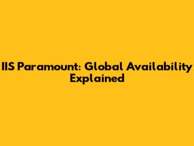 IIS Paramount: Global Availability Explained