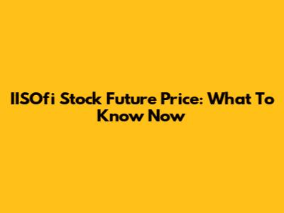 IISOfi Stock Future Price: What To Know Now