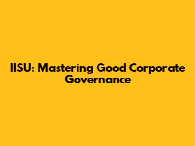 IISU: Mastering Good Corporate Governance
