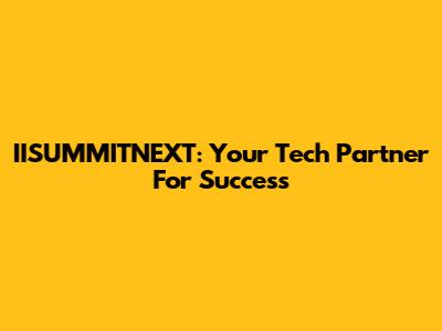 IISUMMITNEXT: Your Tech Partner For Success