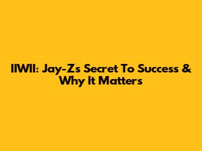 IIWII: Jay-Z's Secret To Success & Why It Matters