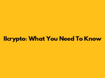 IIcrypto: What You Need To Know