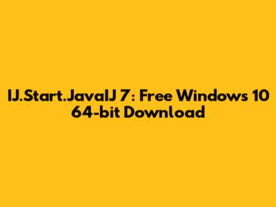 IJ.Start.JavaIJ 7: Free Windows 10 64-bit Download