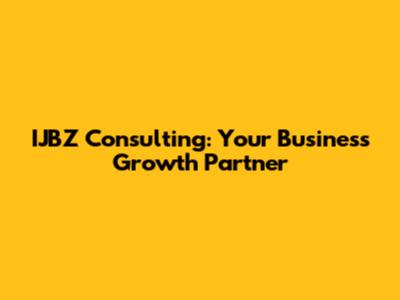 IJBZ Consulting: Your Business Growth Partner