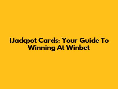 IJackpot Cards: Your Guide To Winning At Winbet
