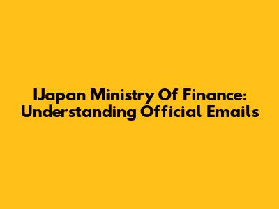 IJapan Ministry Of Finance: Understanding Official Emails