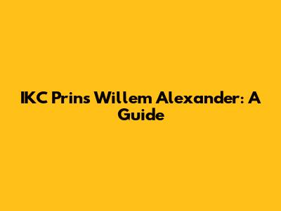 IKC Prins Willem Alexander: A Guide