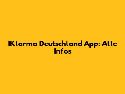 IKlarma Deutschland App: Alle Infos