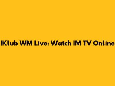 IKlub WM Live: Watch IM TV Online